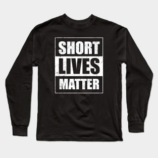 Short Lives Matter Funny Long Sleeve T-Shirt